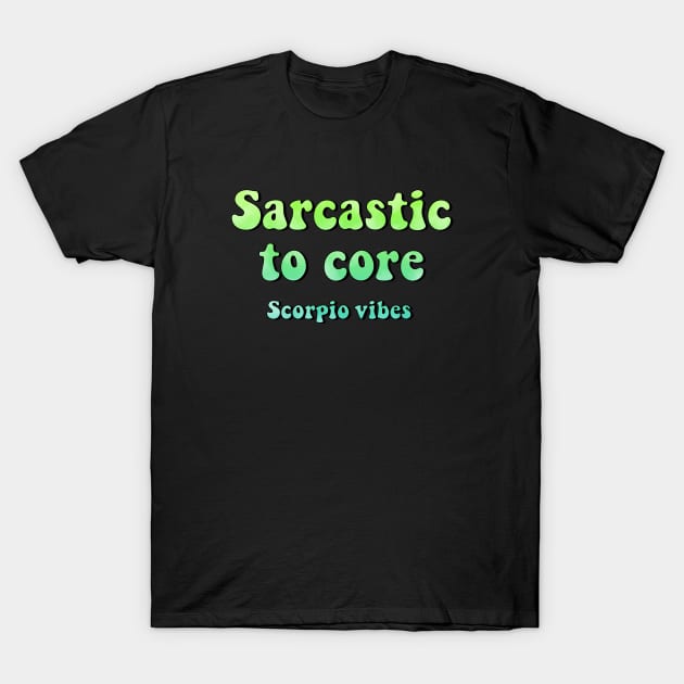 Sarcastic to core  scorpio groovy sayings astrology zodiac 70s 80s aesthetic T-Shirt by Astroquotes